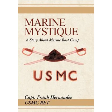 Marine Mystique: A Story about Marine Boot Camp