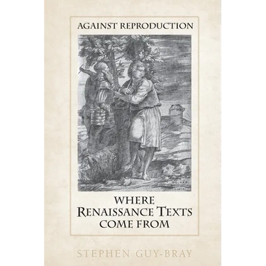 Against Reproduction: Where Renaissance Texts Come from