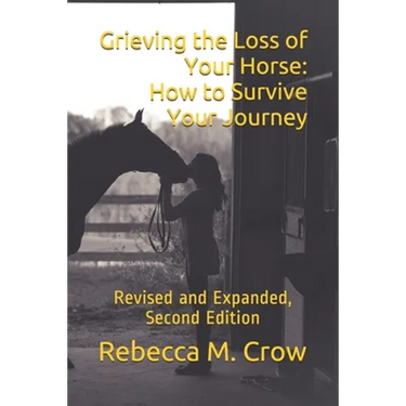 Grieving the Loss of Your Horse: How to Survive Your Journey: Revised and Expanded, Second Edition