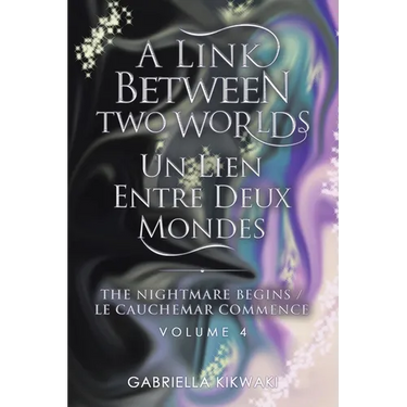 A Link Between Two Worlds / Un Lien Entre Deux Mondes: The Nightmare Begins/ Le Cauchemar Commence