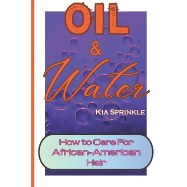 Oil & Water: How to Care for African-American Hair. Curly Hair Care for Women and Girls.
