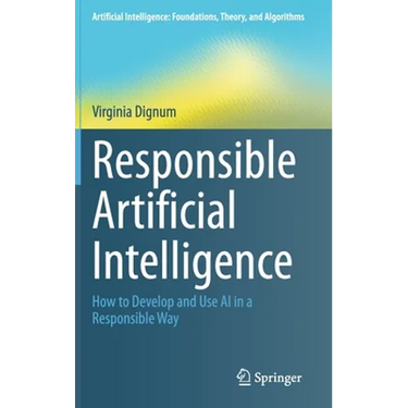 Responsible Artificial Intelligence: How to Develop and Use AI in a Responsible Way