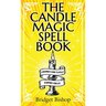 The Candle Magic Spell Book: A Beginner's Guide to Spells to Improve Your Life