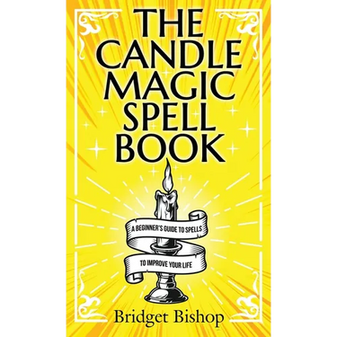 The Candle Magic Spell Book: A Beginner's Guide to Spells to Improve Your Life