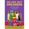 We Are Not Dreamers: Undocumented Scholars Theorize Undocumented Life in the United States