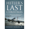 Hitler's Last Christmas: The Day the Entire Mighty 8th Air Force Entered the Battle of the Bulge