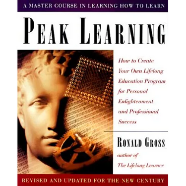 Peak Learning, Revised and Updated: How to Create Your Own Lifelong Education Program for Personal Enlightenment and Professional Success