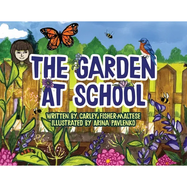 The Garden at School: Discovering Plants, Pollinators, and Bluebirds - A Heartwarming STEM Picture Book for Elementary Classrooms and Families