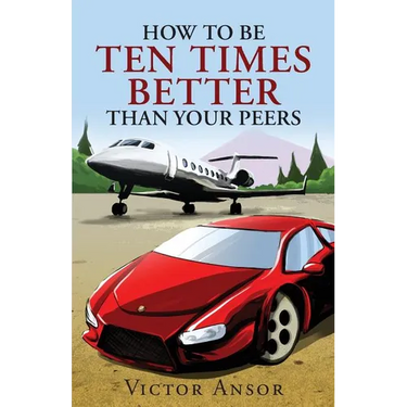 How To Be Ten Times Better Than Your Peers