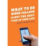 What to Do When College Is Not the Best Time of Your Life