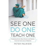 See One, Do One, Teach One: Perplexing Stories About Doctors and Patients From t