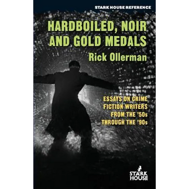Hardboiled, Noir and Gold Medals: Essays on Crime Fiction Writers From the '50s Through the '90s