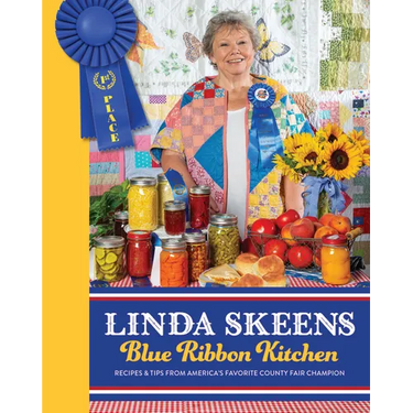 Linda Skeens Blue Ribbon Kitchen: Recipes & Tips from America's Favorite County Fair Champion