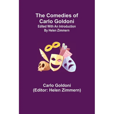 The Comedies of Carlo Goldoni; edited with an introduction by Helen Zimmern