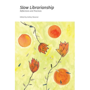 Slow Librarianship: Reflections and Practices