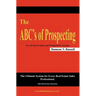 The ABC's of Prospecting: The Ultimate System for Every Real Estate Sales Professional
