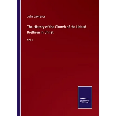 The History of the Church of the United Brethren in Christ: Vol. I