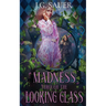 Madness Through the Looking Glass