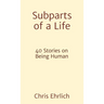 Subparts of a Life: 40 Stories on Being Human