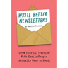 Write Better Newsletters: Grow your 1:1 practice with emails people actually want to read