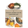 A Woman's Journey on the Carnivores Diet: Nourishing Your Power: A Comprehensive Guide to the Carnivore Diet for Women's Wellness: For beginners, for