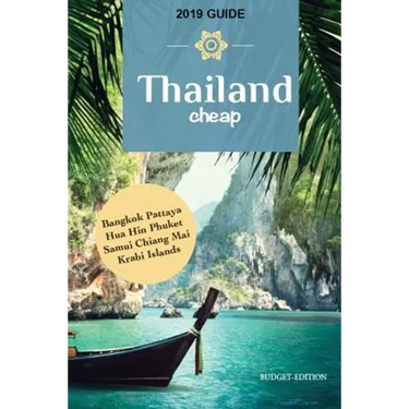 Thailand Cheap: The Alternative Guide Budget Travel in Bangkok, Chiang Mai, Phuket, Samui, Pattaya, Hua Hin, Krabi, and Surrounding Areas