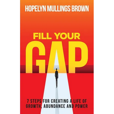 Fill Your GAP: 7 Steps for Creating a Life of Growth, Abundance and Power
