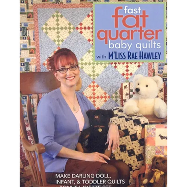 Fast, Fat Quarter Baby Quilts with m'Liss Rae Hawley: Make Darling Doll, Infant, & Toddler Quilts - Bonus Layette Set