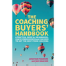 The Coaching Buyers' Handbook: A practical guide for HR managers, coach commissioners and coachees to get the best from coaching