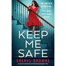 Keep Me Safe: An absolutely unputdownable and totally gripping psychological thriller