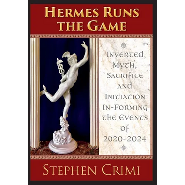 Hermes Runs the Game: Inverted Myth, Sacrifice and Initiation In-Forming the Events of 2020-2024