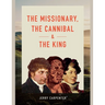 The Missionary, the Cannibal and the King