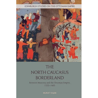 The North Caucasus Borderland: Between Muscovy and the Ottoman Empire, 1555-1605