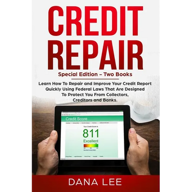 Credit Repair: Special Edition - Two Books - Learn How To Repair and Improve Your Credit Report Quickly Using Federal Laws That Are Designed To Protec