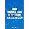 Fire Prevention Blueprint: Seven Disciplines for Building Effective Fire Prevention Organizations