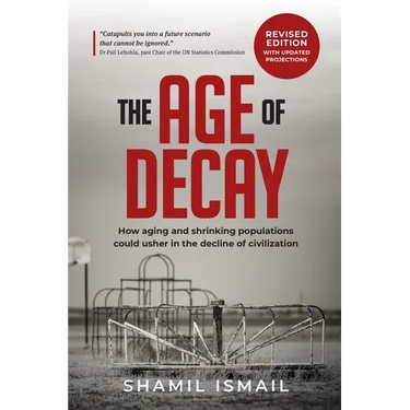The Age of Decay: How Aging and Shrinking Populations Could Usher in the Decline of Civilization (Revised Edition)