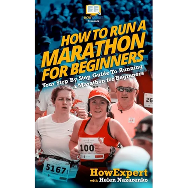 How To Run a Marathon For Beginners: Your Step-By-Step Guide To Running a Marathon For Beginners