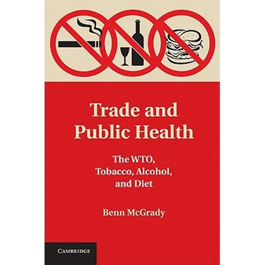 Trade and Public Health: The WTO, Tobacco, Alcohol, and Diet