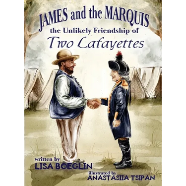 James and the Marquis the Unlikely Friendship of Two Lafayettes