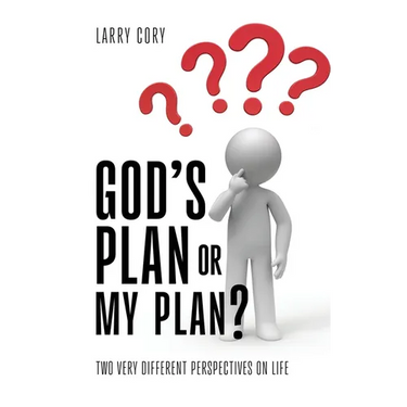 God's Plan or My Plan?: Two Very Different Perspectives on Life