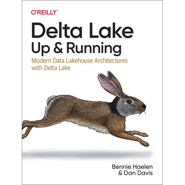Delta Lake: Up and Running: Modern Data Lakehouse Architectures with Delta Lake