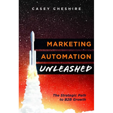 Marketing Automation Unleashed: The Strategic Path for B2B Growth
