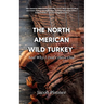 The North American Wild Turkey And Why I Don't Have One