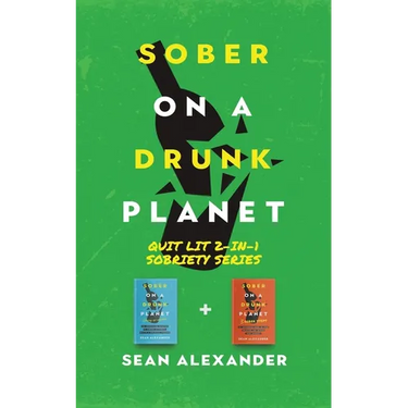 Sober On A Drunk Planet: Quit Lit 2-In-1 Sobriety Series: An Uncommon Alcohol Self-Help Guide For Sober Curious Through To Alcohol Addiction Recovery