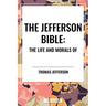 Jefferson Bible: The Life and Morals of