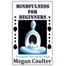 Mindfulness For Beginners: Live Stress Free Life To Fullest
