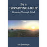 By a Departing Light: Growing Through Grief