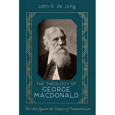 The Theology of George MacDonald: The Child Against the Vampire of Fundamentalism