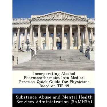 Incorporating Alcohol Pharmacotherapies Into Medical Practice: Quick Guide for Physicians Based on Tip 49