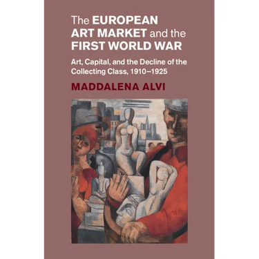 The European Art Market and the First World War: Art, Capital, and the Decline of the Collecting Class, 1910-1925